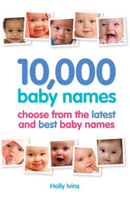 10,000 Baby Names (How to choose the best name for your baby) by Holly Ivins, 9781905410637