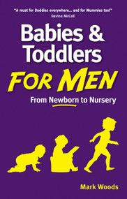 Babies and Toddlers for Men (From Newborn to Nursery) by Mark Woods, 9781905410910