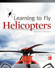 Learning to Fly Helicopters, Second Edition by R. Randall Padfield, 9780071808613