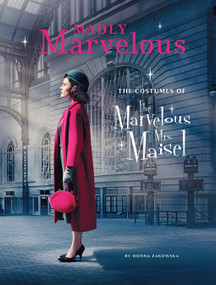 Madly Marvelous (The Costumes of The Marvelous Mrs. Maisel) by Donna Zakowska, 9781419744419