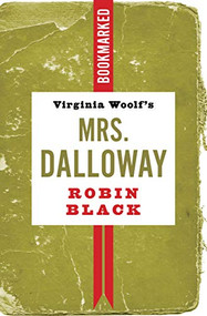 Virginia Woolf's Mrs. Dalloway: Bookmarked by Robin Black, 9781632461339