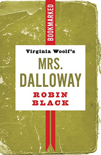 Virginia Woolf's Mrs. Dalloway: Bookmarked by Robin Black, 9781632461339