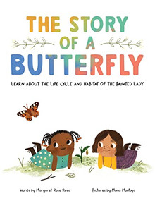 The Story of a Butterfly (Learn about the life cycle and habitat of the Painted Lady) by Margaret Rose Reed, Manu Montoya, 9781728261430