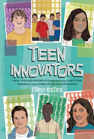 Teen Innovators (Nine Young People Engineering a Better World with Creative Inventions) by Fred Estes, 9781728417189