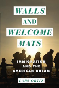 Walls and Welcome Mats (Immigration and the American Dream) by Lars Krogstad Ortiz, 9781728423999