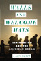 Walls and Welcome Mats (Immigration and the American Dream) by Lars Krogstad Ortiz, 9781728423999