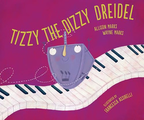 Tizzy the Dizzy Dreidel by Allison Marks, Wayne Marks, Francesca Assirelli, 9781728432229