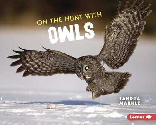 On the Hunt with Owls by Sandra Markle, 9781728456256