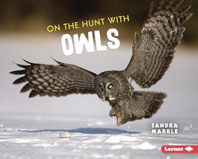 On the Hunt with Owls by Sandra Markle, 9781728456256