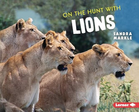 On the Hunt with Lions by Sandra Markle, 9781728456294