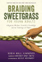 Braiding Sweetgrass for Young Adults (Indigenous Wisdom, Scientific Knowledge, and the Teachings of Plants) by Robin Wall Kimmerer, Monique Gray Smith, Nicole Neidhardt, 9781728458984