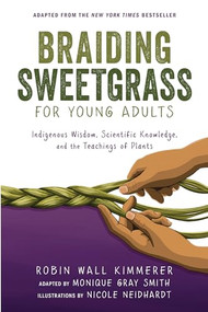Braiding Sweetgrass for Young Adults (Indigenous Wisdom, Scientific Knowledge, and the Teachings of Plants) - 9781728458991 by Robin Wall Kimmerer, Monique Gray Smith, Nicole Neidhardt, 9781728458991