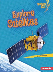 Explore Satellites - 9781728463476 by Lola Schaefer, 9781728463476