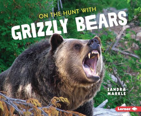 On the Hunt with Grizzly Bears - 9781728464404 by Sandra Markle, 9781728464404