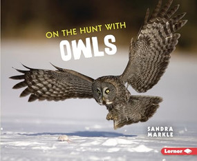 On the Hunt with Owls - 9781728464428 by Sandra Markle, 9781728464428
