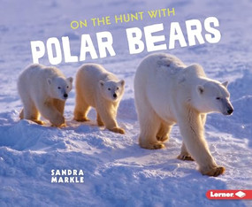 On the Hunt with Polar Bears - 9781728464435 by Sandra Markle, 9781728464435