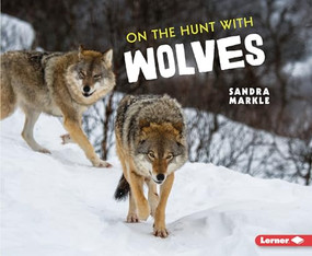 On the Hunt with Wolves - 9781728464442 by Sandra Markle, 9781728464442