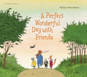 A Perfect Wonderful Day with Friends by Philip Waechter, Philip Waechter, 9781776574667