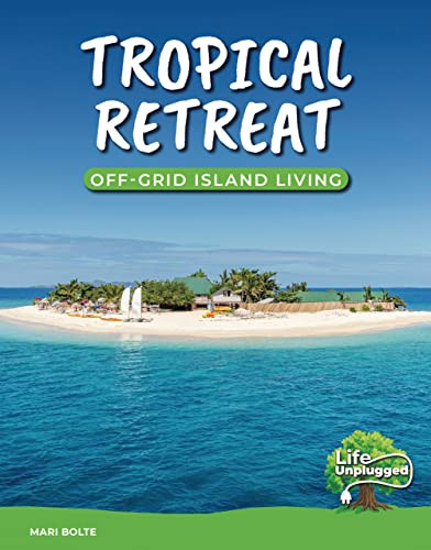 Tropical Retreat (Off-Grid Island Living) by Mari Bolte, 9781629209555