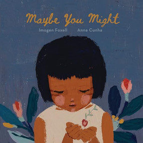 Maybe You Might by Imogen Foxell, Anna Cunha, 9781913747862