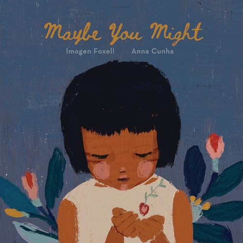 Maybe You Might by Imogen Foxell, Anna Cunha, 9781913747862