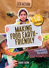 Making Food Earth-Friendly (It's Time to Take Eco Action!) - 9781915153647 by Sarah Eason, 9781915153647