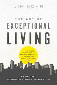 The Art of Exceptional Living (Your Guide to Gaining Wealth, Enjoying Happiness, and Achieving Unstoppable Daily Progress) by Jim Rohn, 9781640953512