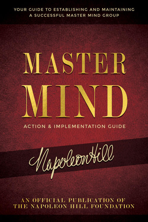 Master Mind Action & Implementation Guide (The Definitive Plan for Forming and Managing a Successful Master Mind Group) by Napoleon Hill, 9781640954007