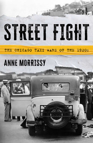 Street Fight (The Chicago Taxi Wars of the 1920s) by Anne Morrissy, 9781493068678