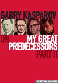 Garry Kasparov on My Great Predecessors,  Part 2 by Garry Kasparov, 9781857443424