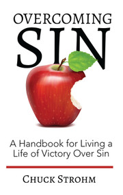 Overcoming Sin (A Handbook for Living a Life of Victory Over Sin) by Chuck Strohm, 9781949106541