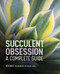 Succulent Obsession (A Complete Guide) by Ken Shelf, 9781685397012
