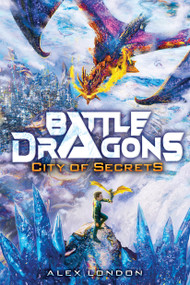 City of Secrets (Battle Dragons #3) by Alex London, 9781338716696
