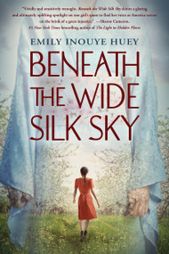 Beneath the Wide Silk Sky by Emily Inouye Huey, 9781338789942