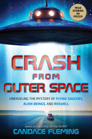 Crash from Outer Space: Unraveling the Mystery of Flying Saucers, Alien Beings, and Roswell (Scholastic Focus) by Candace Fleming, 9781338829464