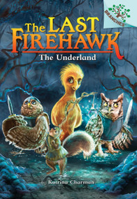 The Underland: A Branches Book (The Last Firehawk #11) - 9781338832532 by Katrina Charman, Judit Tondora, 9781338832532