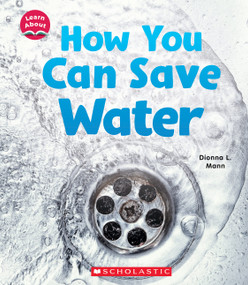 How You Can Save Water (Learn About: Water) - 9781338837094 by Dionna L. Mann, 9781338837094