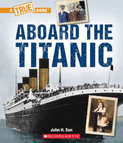 Aboard the Titanic (A True Book: The Titanic) - 9781338840513 by John Son, 9781338840513