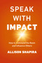 Speak with Impact (How to Command the Room and Influence Others) - 9781400238514 by Allison Shapira, 9781400238514