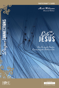 The Life of Jesus Participant's Guide (Six in-Depth Studies Connecting the Bible to Life) by Matt Williams, 9781628624458