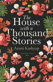 The House with a Thousand Stories by Aruni Kashyap, 9780143450016