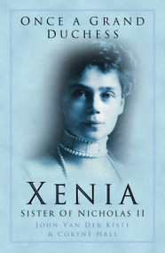 Once a Grand Duchess (Xenia, Sister of Nicolas II) by Van der Kiste, 9780750935210