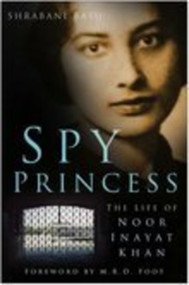 Spy Princess (The Life of Noor Inayat Khan) by Shrabani Basu, 9780750939652
