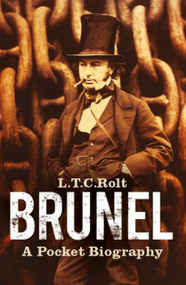 Brunel: A Pocket Biography (A Pocket Biography) by L T C Rolt, 9780750942942