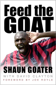 Feed the Goat (The Shaun Goater Story) by David Clayton, Shaun Goater, Joe Royle, 9780750948715