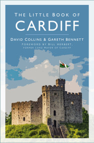 The Little Book of Cardiff by David Collins, Gareth Bennett, 9780750997898