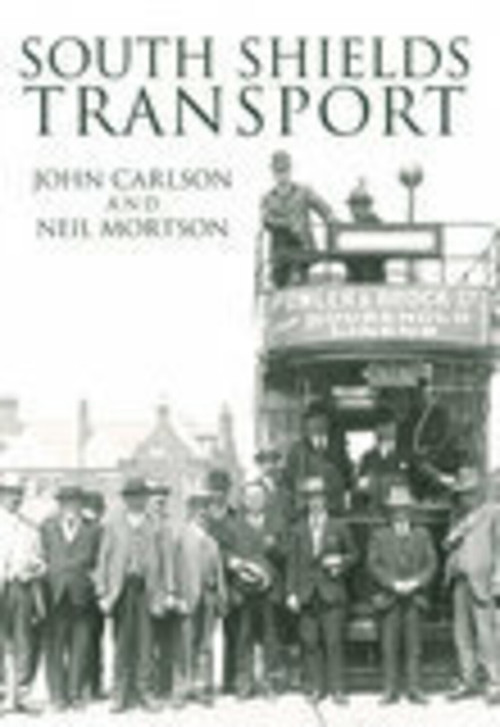 South Shields Transport by John Carlson, Neil Mortson, 9780752442228