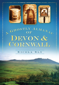 A Ghostly Almanac Devon & Cornwall by Nicola Sly, 9780752452685