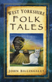 West Yorkshire Folk Tales by John Billingsley, 9780752452920