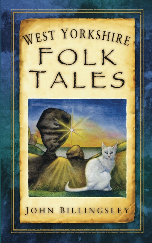 West Yorkshire Folk Tales by John Billingsley, 9780752452920